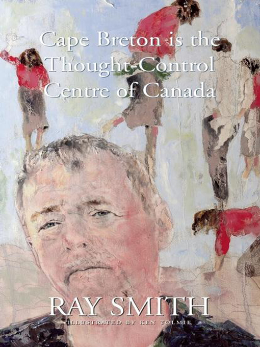 Title details for Cape Breton is the Thought-Control Centre of Canada by Ray Smith - Available